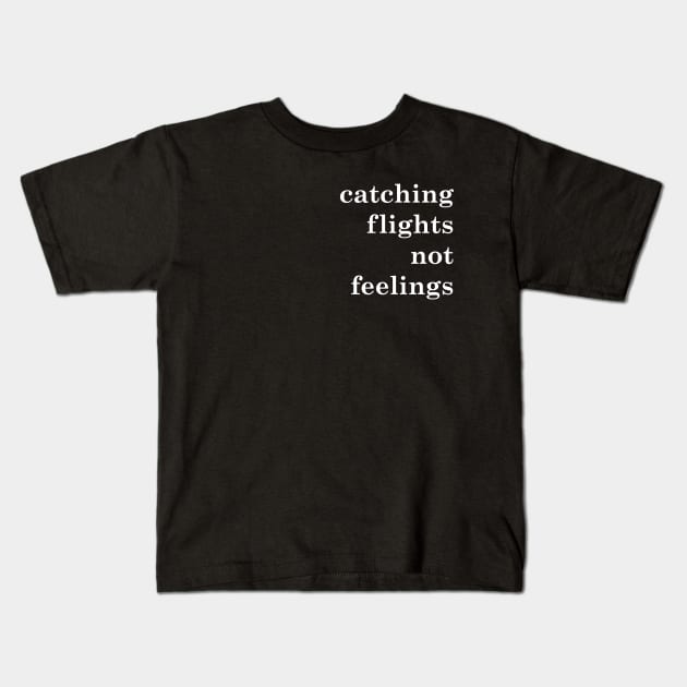 catching flights not feelings Kids T-Shirt by frankpepito